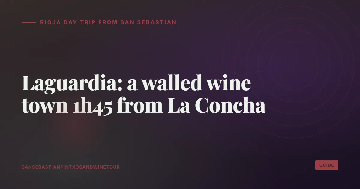 Rioja day trip from San Sebastián: Laguardia, a walled wine town 1h45 from La Concha